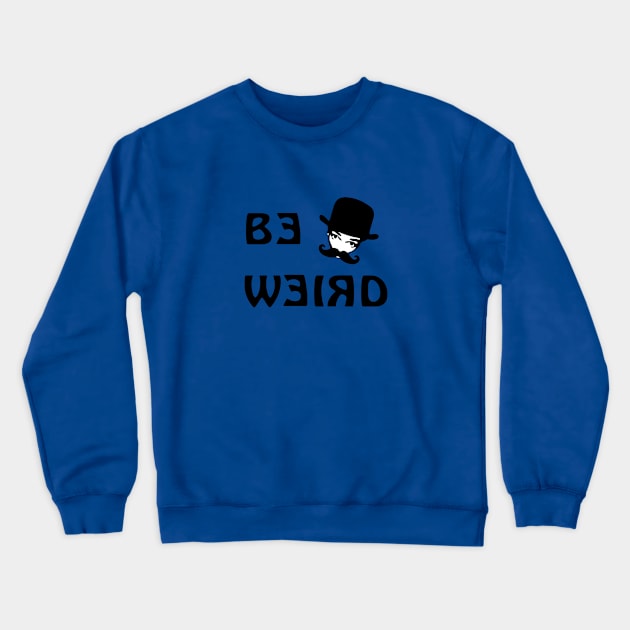 Be Weird Crewneck Sweatshirt by SandraKC